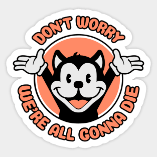 Don't Worry,  We're All Gonna Die - Cartoon Cat Sticker